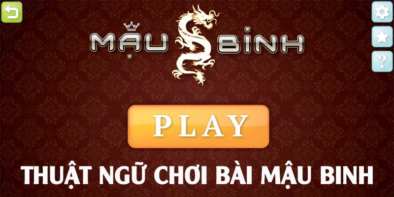 Thuật Ngữ Bài Mậu Binh Thông Dụng Cần Biết