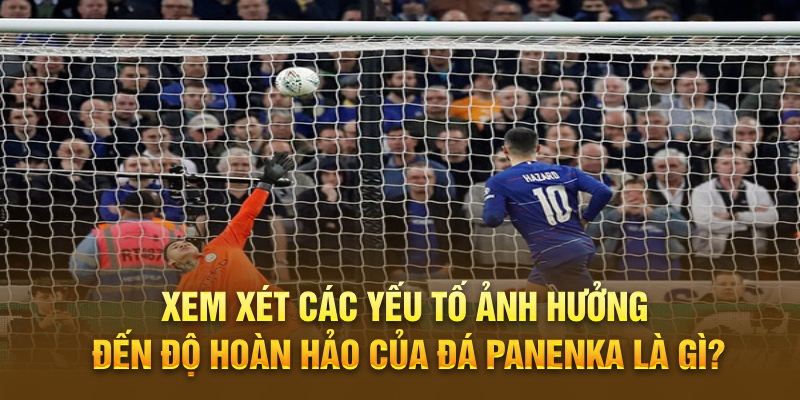 Đá Panenka là gì? Tất cả thông tin liên quan đến kỹ thuật này.